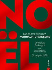 Noël: Das große Buch der Weihnachts-Patisserie Felder, Christophe 9783959619417