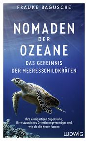 Nomaden der Ozeane - Das Geheimnis der Meeresschildkröten Bagusche, Frauke 9783453281394