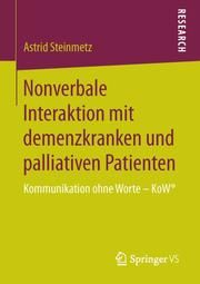 Nonverbale Interaktion mit demenzkranken und palliativen Patienten Steinmetz, Astrid 9783658113339