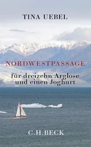 Nordwestpassage für 13 Arglose und einen Joghurt Uebel, Tina 9783406751080