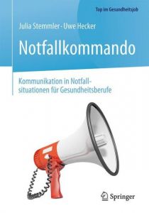 Notfallkommando - Kommunikation in Notfallsituationen für Gesundheitsberufe Stemmler, Julia/Hecker, Uwe 9783662531693