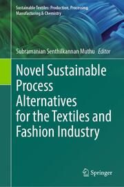 Novel Sustainable Process Alternatives for the Textiles and Fashion Industry Subramanian Senthilkannan Muthu 9783031354502