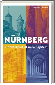 Nürnberg - Ein Stadtporträt in 50 Kapiteln Zelnhefer, Siegfried/Geiger, Thomas 9783747206034