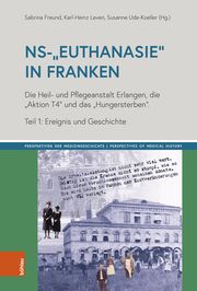 NS-Euthanasie in Franken Sabrina Freund/Dorothea Rettig/Susanne Ude-Koeller u a 9783412529697