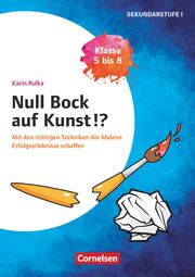Null Bock auf Kunst - Malerei, Klasse 5 bis 8 - Mit den richtigen Techniken der Malerei Erfolgserlebnisse schaffen Rulka, Karin 9783589169634