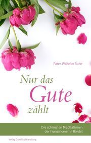 Nur das Gute zählt Ruhe, Wilhelm (Pater) 9783925164798