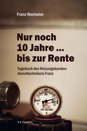 Nur noch 10 Jahre bis zur Rente Weimeier, Franz 9783830119432