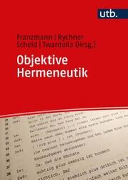 Objektive Hermeneutik Andreas Franzmann (Dr.)/Marianne Rychner (Dr.)/Claudia Scheid (Prof. D 9783825259440