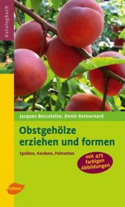 Obstgehölze erziehen und formen Beccaletto, Jacques/Retournard, Denis 9783800153404