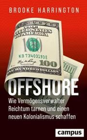 Offshore - Wie Vermögensverwalter Reichtum tarnen und einen neuen Kolonialismus schaffen Verlagsgruppe Beltz 9783593519128