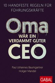 Oma wär ein verdammt guter CEO Baumgartner, Paul Johannes/Mandel, Holger 9783967392005