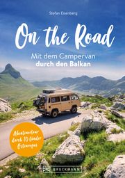 On the Road Mit dem Campervan durch den Balkan Eisenberg, Stefan 9783734327391