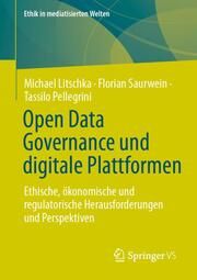 Open Data Governance und digitale Plattformen Litschka, Michael/Saurwein, Florian/Pellegrini, Tassilo 9783658454944