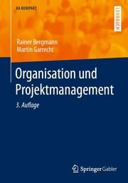 Organisation und Projektmanagement Bergmann, Rainer/Garrecht, Martin 9783662637531