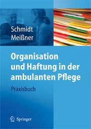 Organisation und Recht in der ambulanten Pflege Schmidt, Simone/Meißner, Thomas 9783540793311