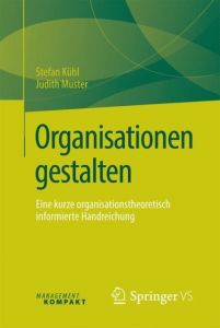 Organisationen gestalten Kühl, Stefan/Muster, Judith 9783658125875