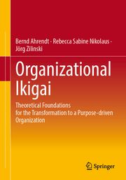 Organizational Ikigai Ahrendt, Bernd/Nikolaus, Rebecca Sabine/Zilinski, Jörg 9783662690666