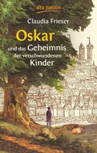 Oskar und das Geheimnis der verschwundenen Kinder Frieser, Claudia 9783423712774