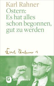 Ostern: Es hat alles schon begonnen, gut zu werden Rahner, Karl 9783786733270