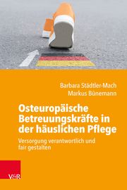 Osteuropäische Betreuungskräfte in der häuslichen Pflege Städtler-Mach, Barbara/Bünemann, Markus 9783525600146