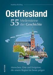 Ostfriesland. 55 Meilensteine der Geschichte Rickling, Matthias 9783963034138