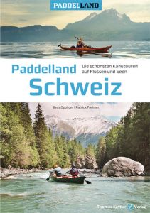 Paddelland Schweiz Oppliger, Beat/Frehner, Patrick 9783934014725