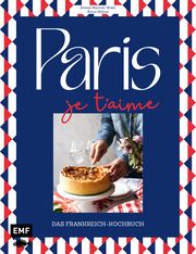 Paris - Je t'aime - Das Frankreich-Kochbuch Welzer, Britta/Mattner-Shahi, Svenja 9783745919059