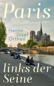 Paris, links der Seine Ortheil, Hanns-Josef/Ortheil, Lukas 9783458177210