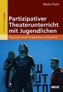 Partizipativer Theaterunterricht mit Jugendlichen Plath, Maike 9783407628916