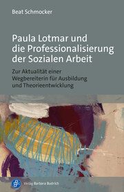 Paula Lotmar und die Professionalisierung der Sozialen Arbeit Schmocker, Beat 9783847430759