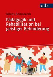 Pädagogik und Rehabilitation bei geistiger Behinderung Bernasconi, Tobias (Prof. Dr. ) 9783825262150