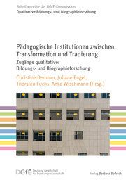 Pädagogische Institutionen zwischen Transformation und Tradierung Christine Demmer/Juliane Engel/Thorsten Fuchs u a 9783847426783