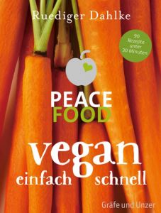 Peace Food - Vegan einfach schnell Dahlke, Ruediger 9783833846304