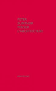 Penser l'architecture Zumthor, Peter 9783034605823