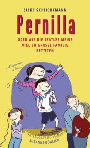 Pernilla oder Wie die Beatles meine viel zu große Familie retteten Schlichtmann, Silke 9783446247475