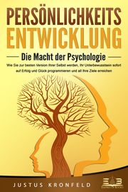 PERSÖNLICHKEITSENTWICKLUNG - Die Macht der Psychologie Kronfeld, Justus 9783989350533