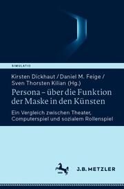 Persona - über die Funktion der Maske in den Künsten Kirsten Dickhaut/Daniel M Feige/Sven Thorsten Kilian 9783662697184