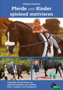 Pferde und Kinder spielend motivieren Rosemann, Hildegard 9783885428930