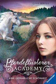 Pferdeflüsterer-Academy, Band 3: Eine gefährliche Schönheit (Pferdebuch ab 10 Jahre von Bestseller-Autorin Gina Mayer) Mayer, Gina 9783473404520