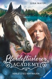 Pferdeflüsterer-Academy, Band 4: Verletztes Vertrauen (Pferdebuch ab 10 Jahre von Bestseller-Autorin Gina Mayer) Mayer, Gina 9783473404537