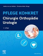 Pflege konkret Chirurgie, Orthopädie, Urologie zur Mühlen, Meike von/Keller, Christine 9783437257315