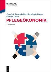 Pflegeökonomik Rottenkolber, Dominik/Güntert, Bernhard/Thiele, Günter 9783110770681