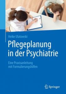 Pflegeplanung in der Psychiatrie Ulatowski, Heike 9783662485453