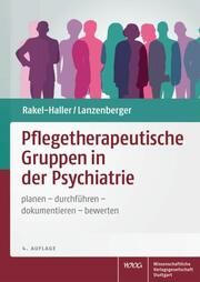 Pflegetherapeutische Gruppen in der Psychiatrie Rakel-Haller, Teresa/Lanzenberger, Auguste 9783804743809