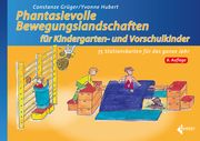 Phantasievolle Bewegungslandschaften für Kindergarten- und Vorschulkinder Grüger, Constanze/Hubert, Yvonne 9783785320068