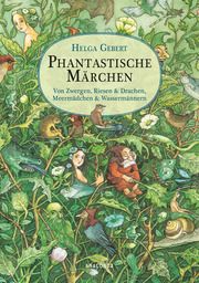 Phantastische Märchen. Von Zwergen, Riesen & Drachen, Meermädchen & Wassermännern Gebert, Helga 9783730613191