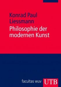 Philosophie der modernen Kunst Liessmann, Konrad Paul (Prof. Dr.) 9783825220884