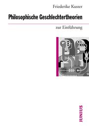 Philosophische Geschlechtertheorien zur Einführung Kuster, Friederike 9783960603054