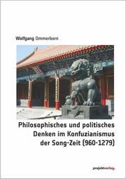 Philosophisches und politisches Denken im Konfuzianismus der Song-Zeit (960-1279) Ommerborn, Wolfgang 9783897336032