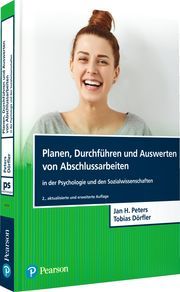 Planen, Durchführen und Auswerten von Abschlussarbeiten in der Psychologie und den Sozialwissenschaften Peters, Jan Hendrik/Dörfler, Tobias 9783868943597